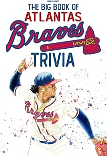 The Big Book Of Atlanta Braves Trivia: A Lot Of Facts, Trivia Questions For You To Discover And Have Fun In Your Free Time.
