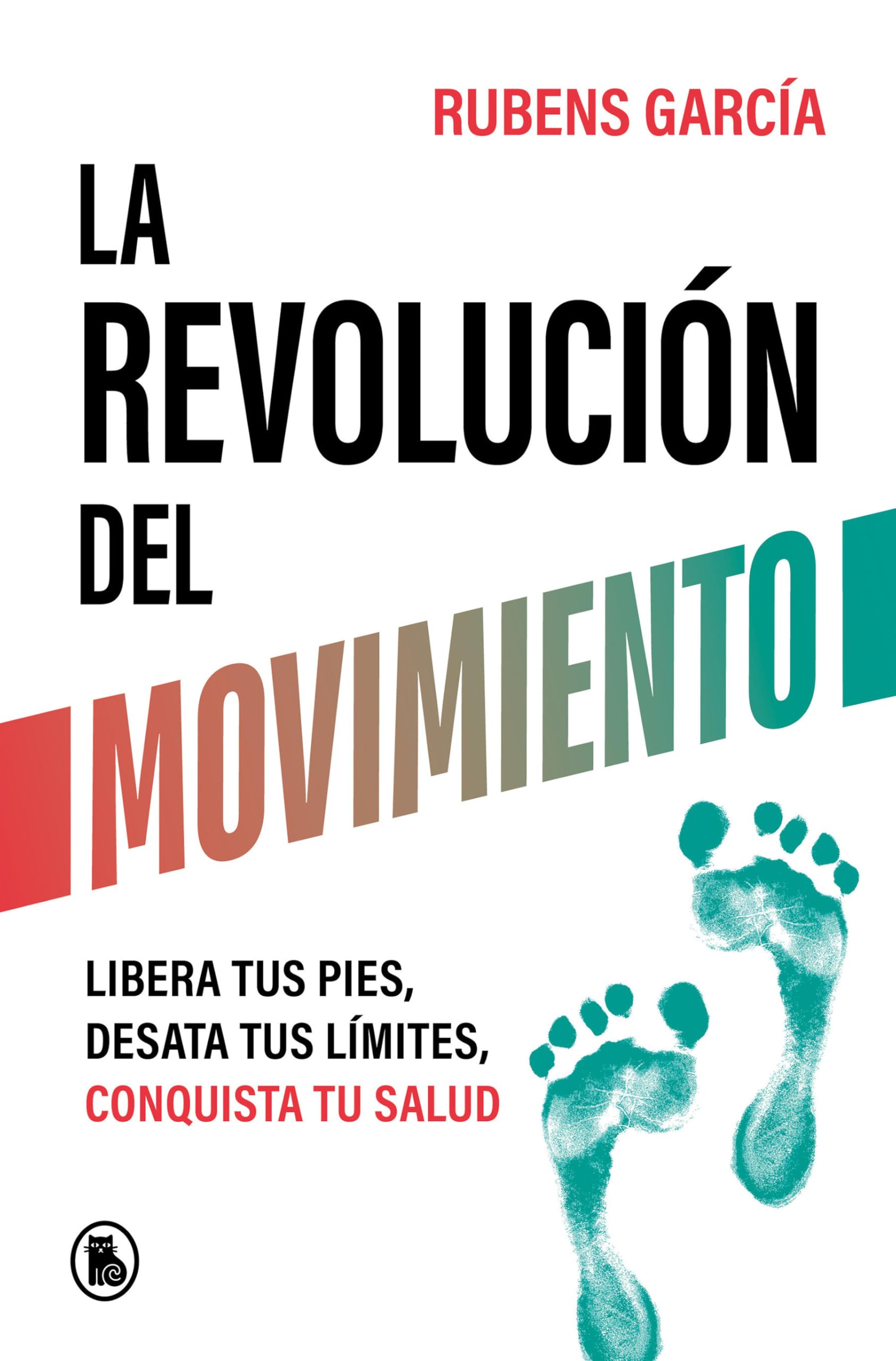La Revolución del Movimiento: Libera Tus Pies, Desata Tus Líimtes, Conquista Tu Salud / The Movement Revolution (Bruguera Tendencias)