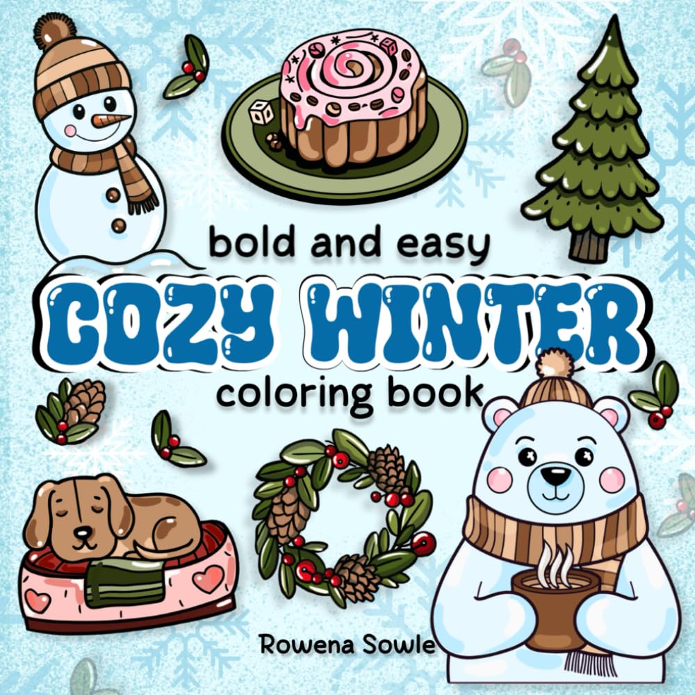 Cozy Winter Coloring Book: 50+ Bold and Easy Designs for All Ages with Gingerbread Houses, Toys, Cookies, and more from the Winter Season