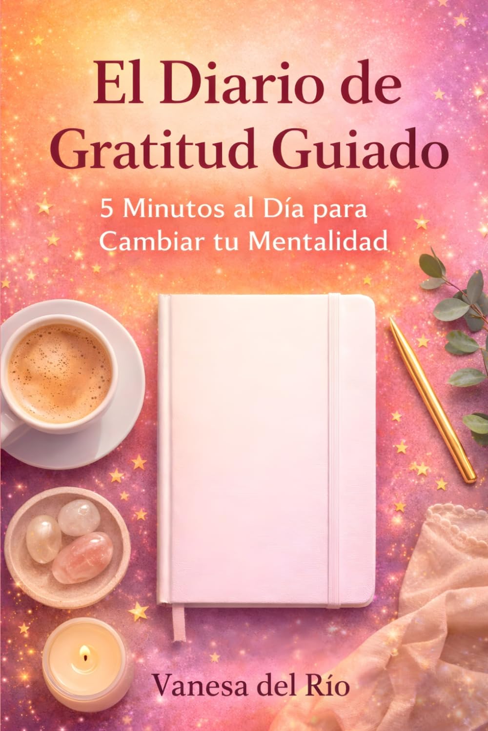 El Diario de Gratitud Guiado: 5 Minutos al Día para Cambiar tu Mentalidad