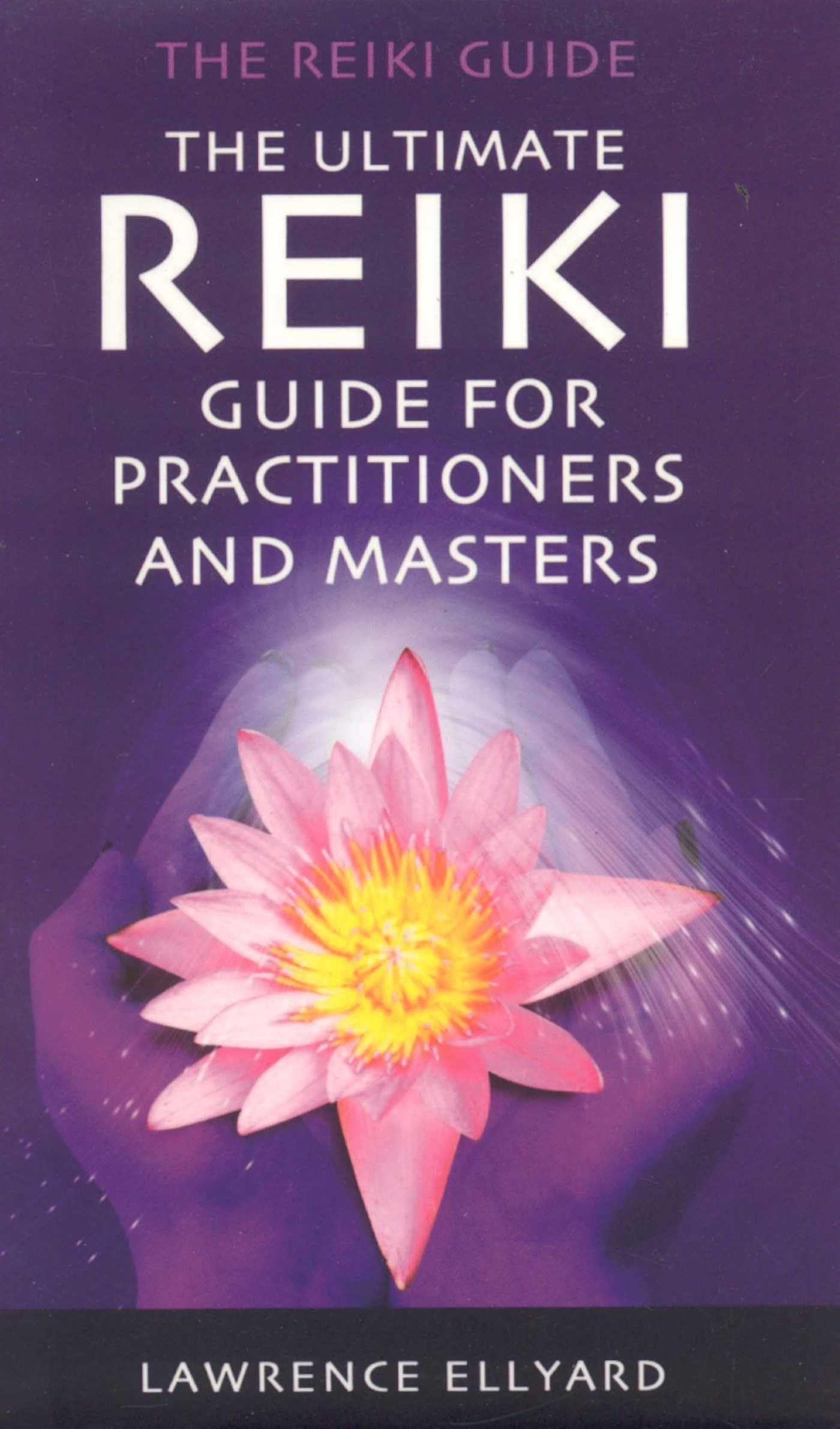 The Ultimate Reiki Guide for Practitioners and Masters,Lawrence
