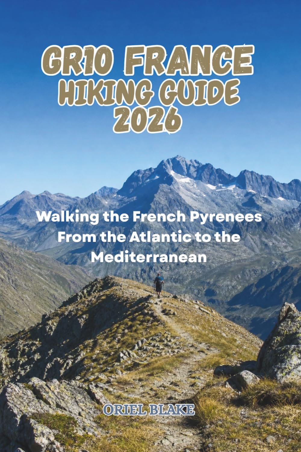 GR10 FRANCE HIKING GUIDE 2026: Walking the French Pyrenees From the Atlantic to the Mediterranean (Beyond the Trailhead — The Hiking Series)