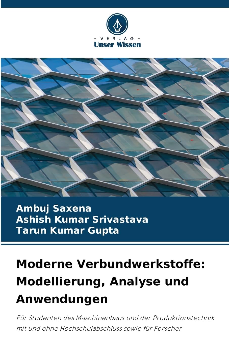 Moderne Verbundwerkstoffe: Modellierung, Analyse und Anwendungen: Für Studenten des Maschinenbaus und der Produktionstechnik mit und ohne Hochschulabschluss sowie für Forscher