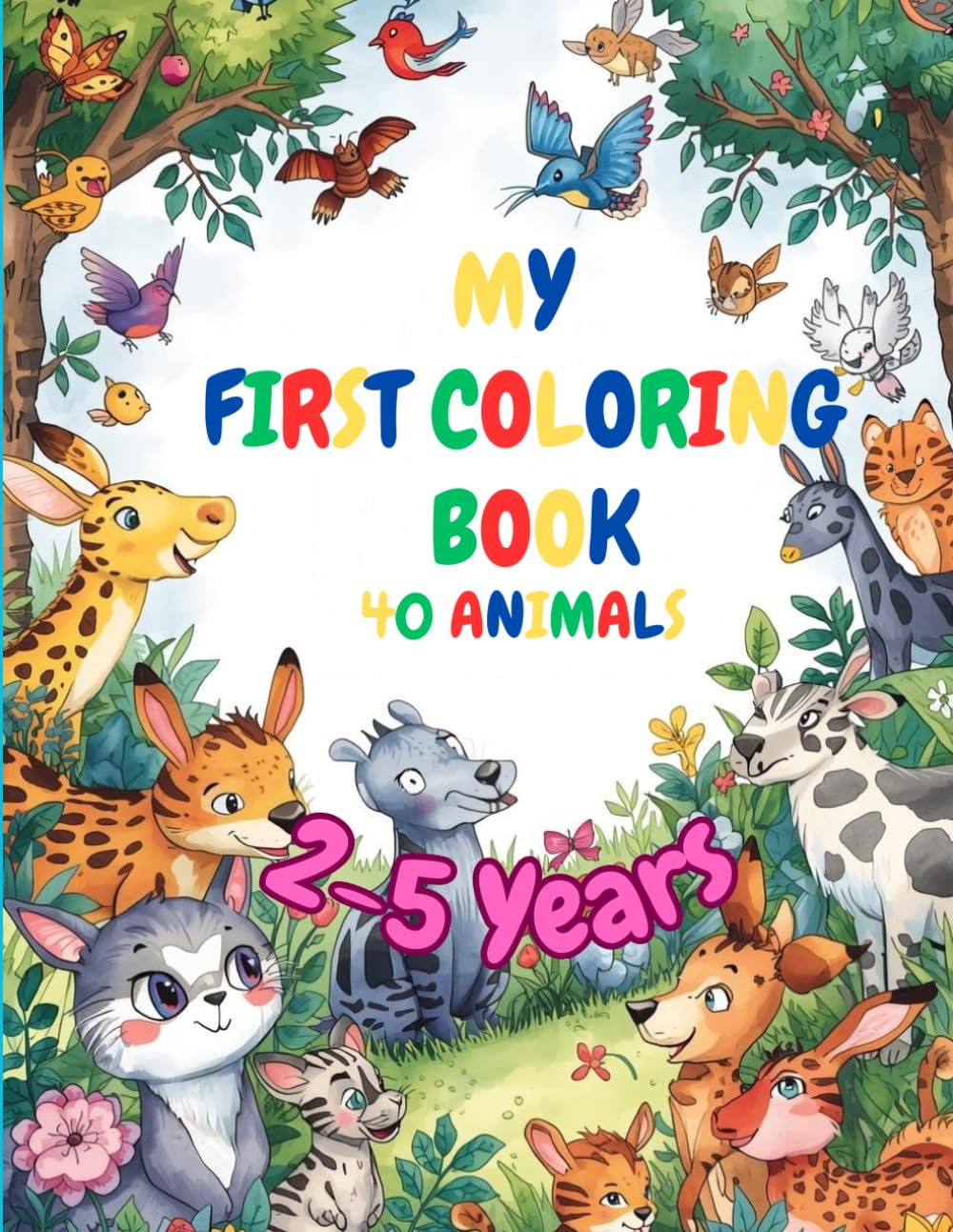 My First Coloring Book: 40 Happy Animals. Large and Simple Drawings for Children Ages 2 to 5.