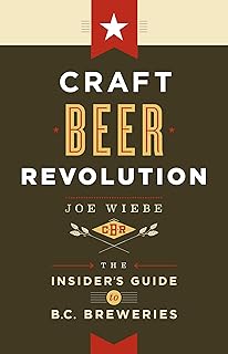 Craft Beer Revolution: The Insider's Guide to B.C. Breweries
