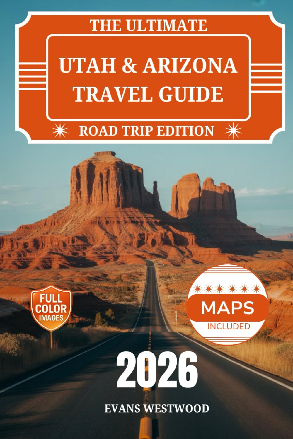 The Ultimate Utah and Arizona Travel Guide 2026: Hidden Gems, Scenic Drives, Family adventures, and Luxury Escapes Across the Southwest USA