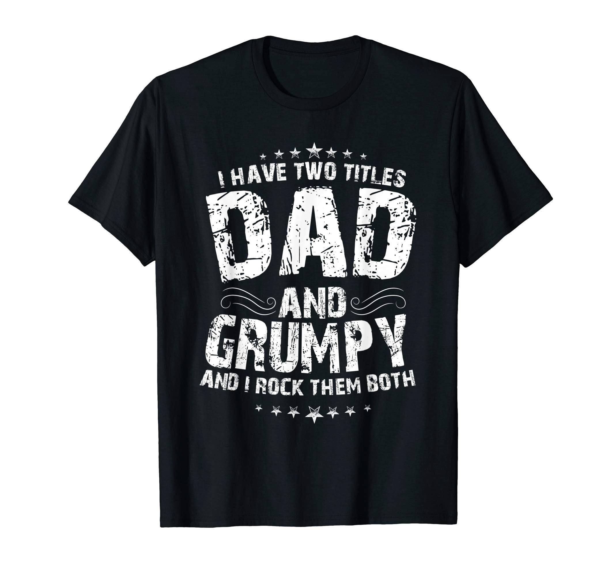 I Have Two Titles Dad And Grumpy Funny father's Day Gift T-Shirt
