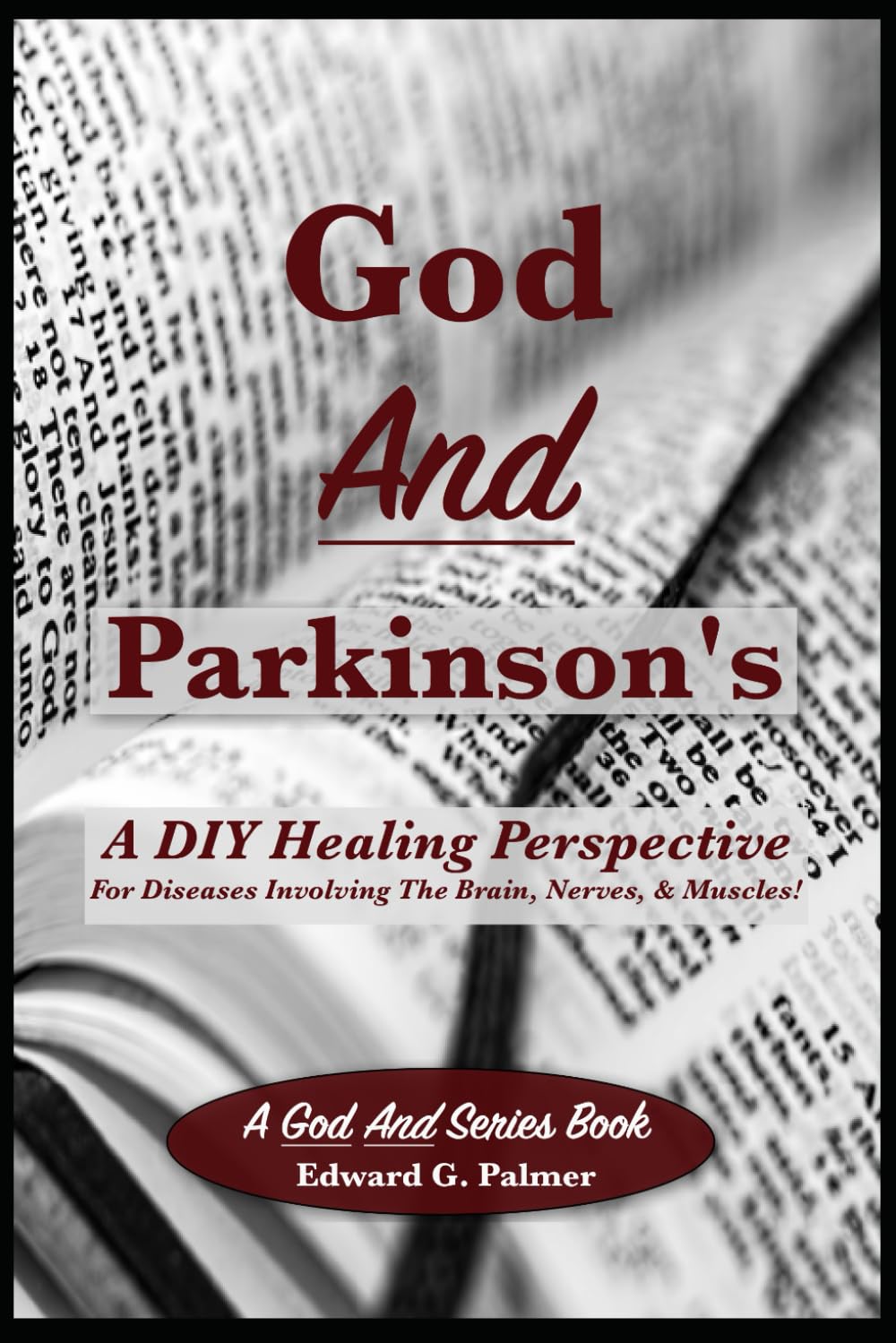 God And Parkinson's: A DIY Healing Perspective For Diseases Involving The Brain, Nerves, & Muscles!