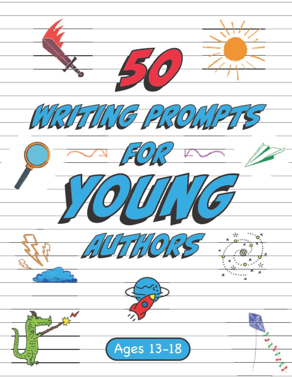 50 Writing Prompts for Young Authors: 50 Original Creative Writing Prompts for 13 - 18 Year Olds