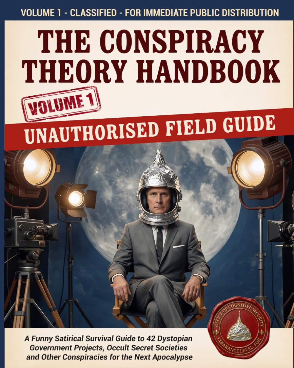 The Conspiracy Theory Handbook: A Funny Satirical Survival Guide to 42 Dystopian Government Projects, Occult Secret Societies and Other Conspiracies for the Next Apocalypse