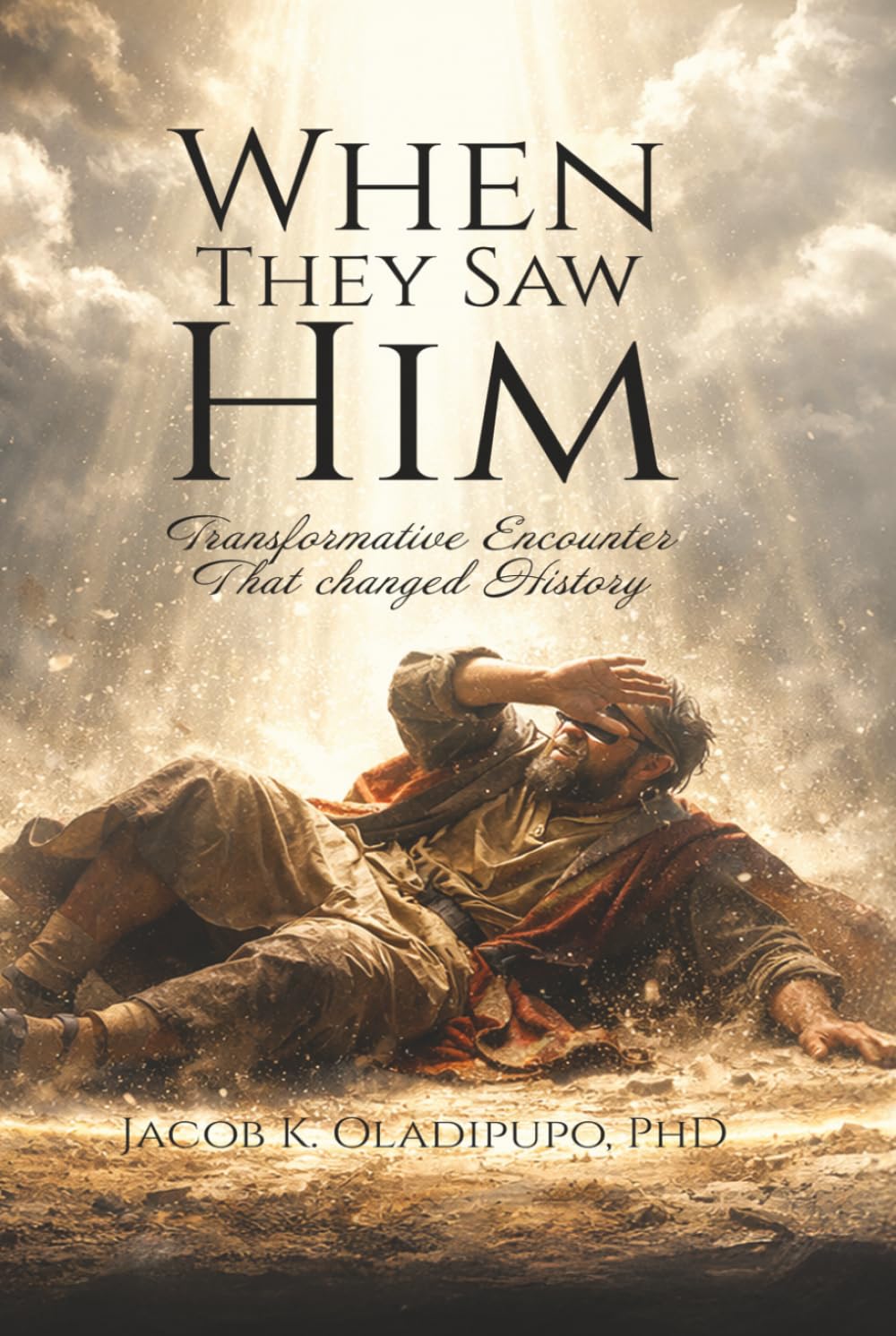 WHEN THEY SAW HIM: Transformative Encounters That Changed History