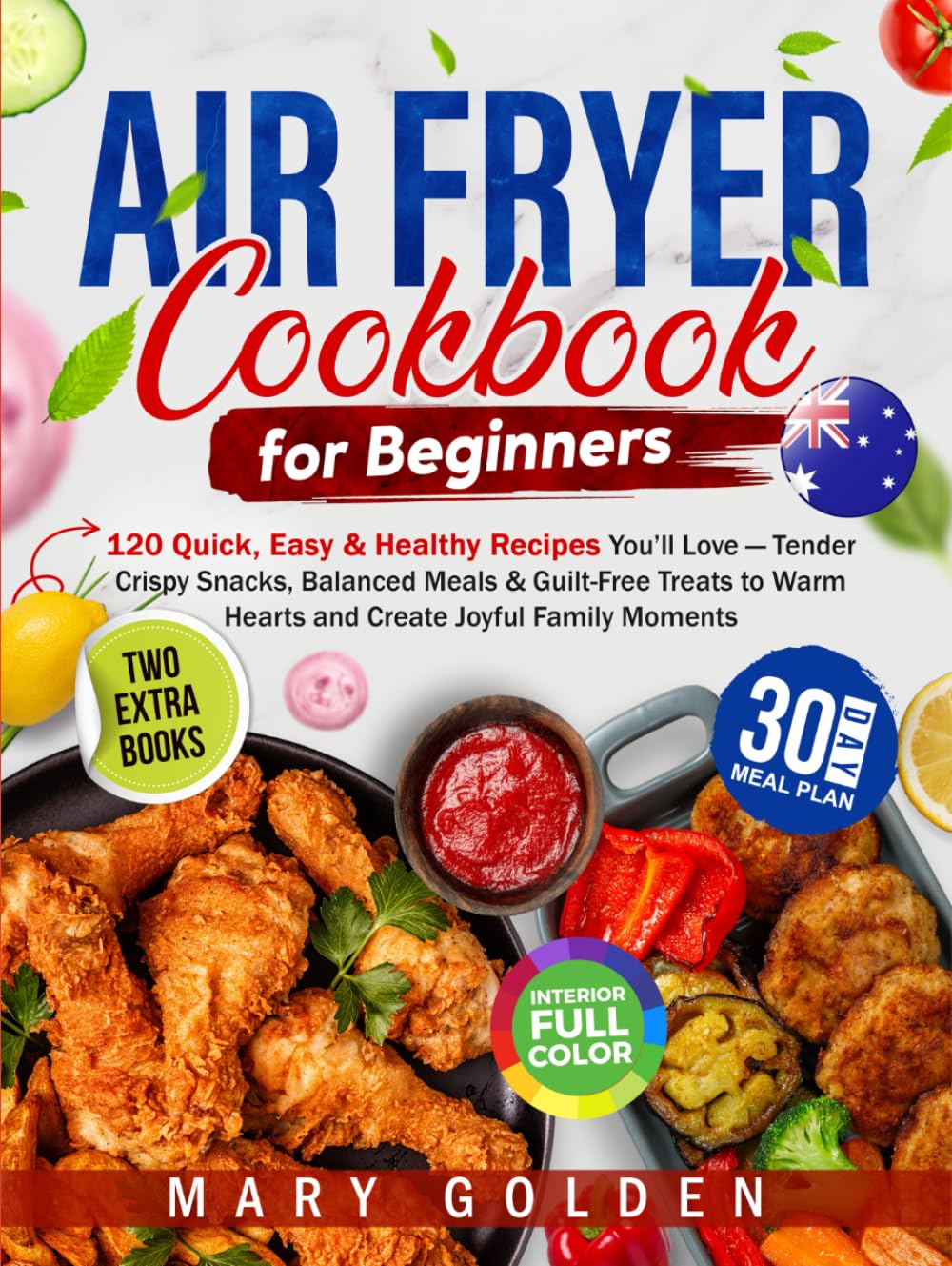 Air Fryer Cookbook for Beginners: 120 Quick, Easy & Healthy Recipes You’ll Love — Tender Crispy Snacks, Balanced Meals & Guilt-Free Treats to Warm Hearts and Create Joyful Family Moments