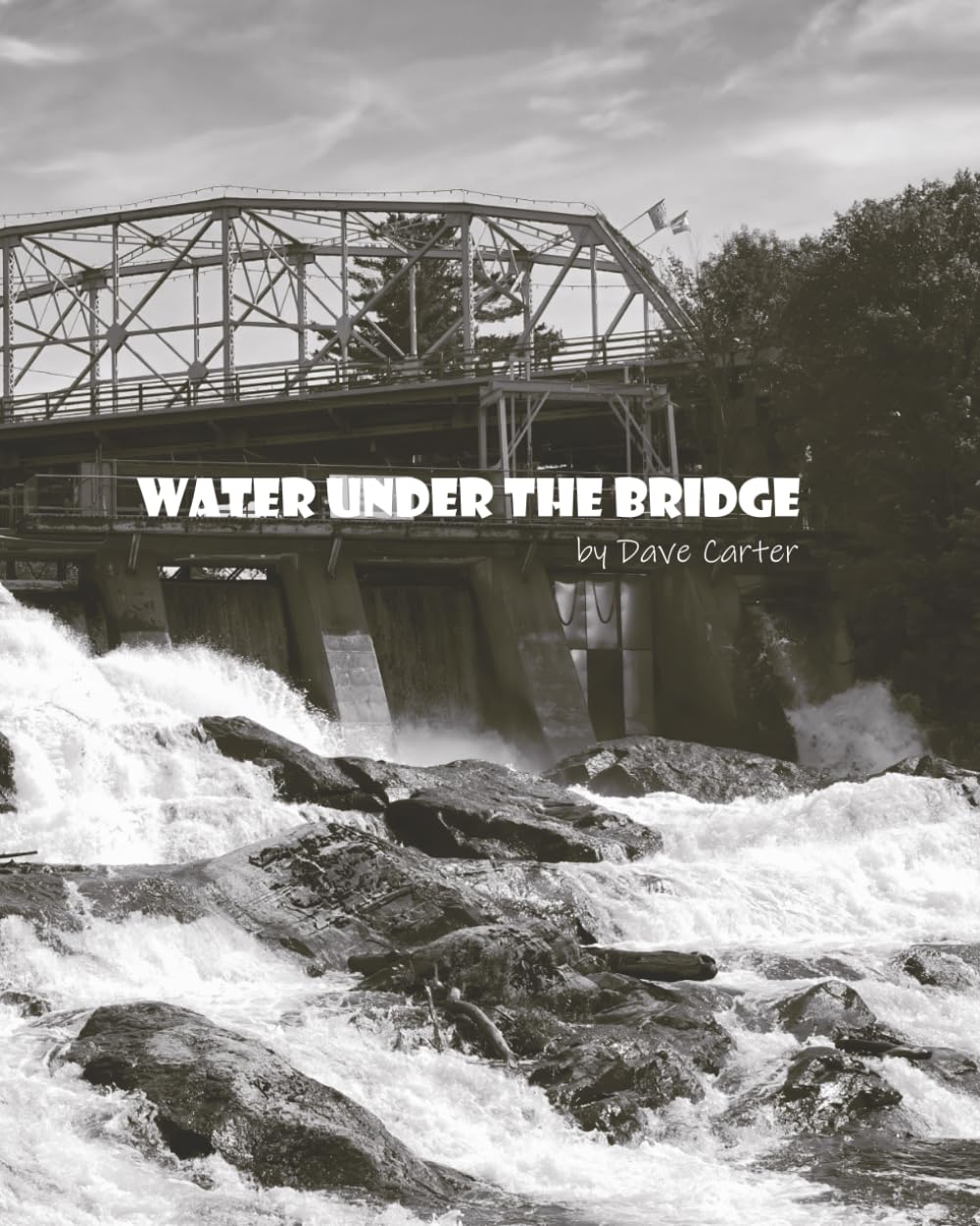 Water Under The Bridge: by Dave Carter