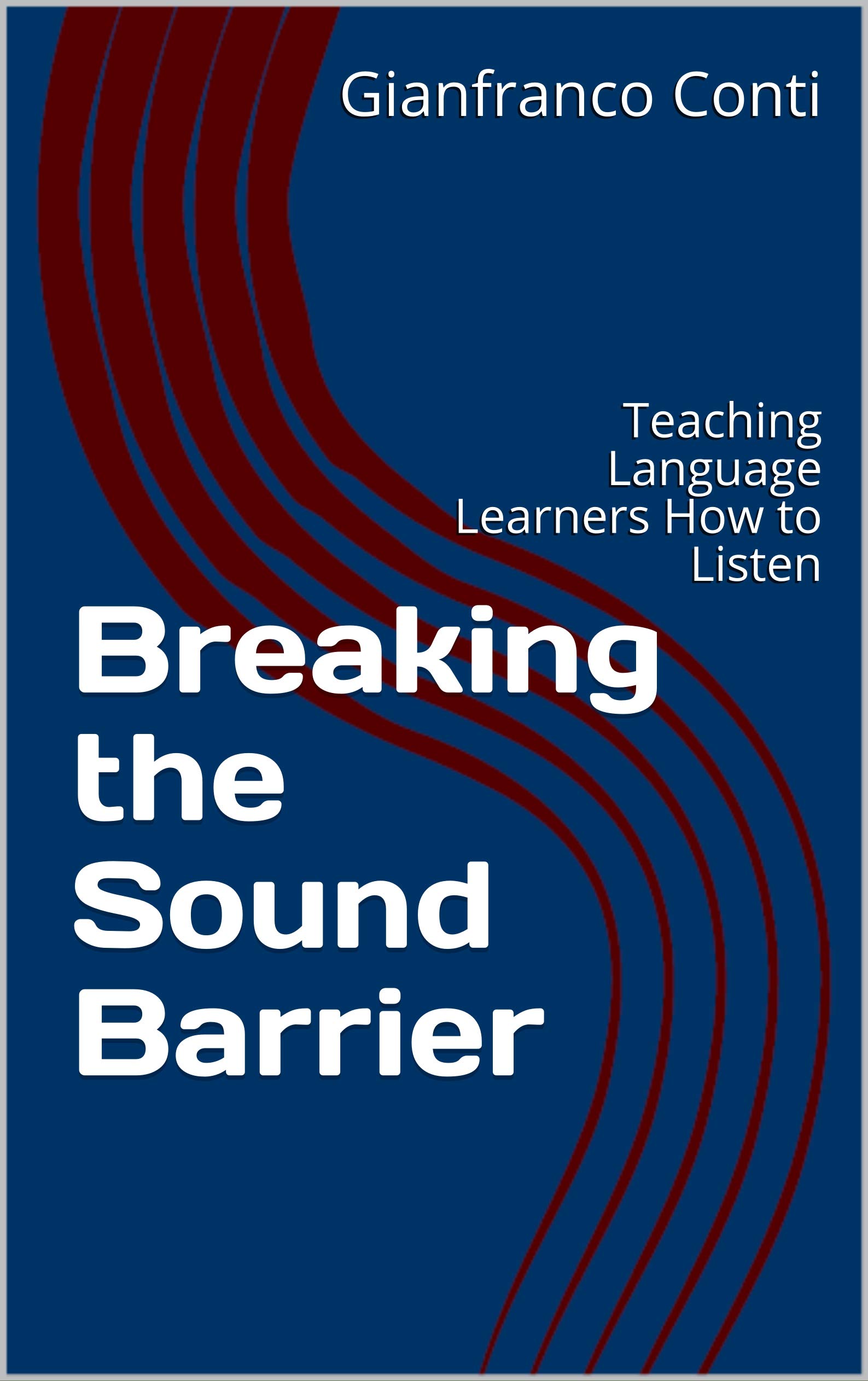 Breaking the Sound Barrier: Teaching Language Learners How to Listen (English Edition)