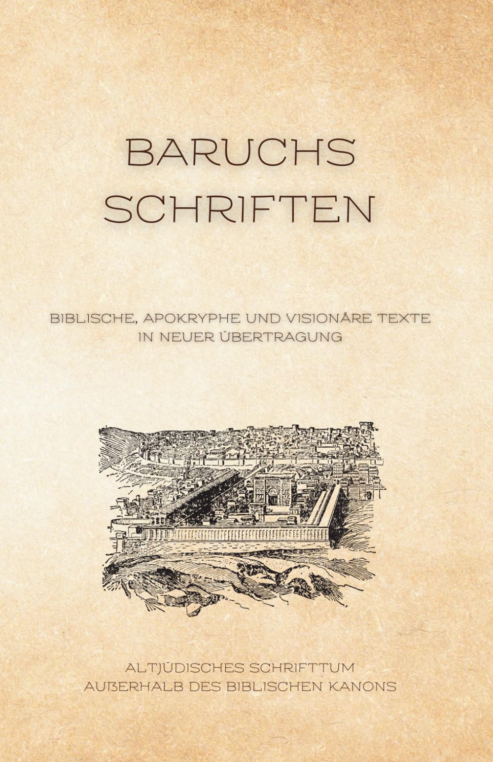 Baruchs Schriften: Biblische, apokryphe und visionäre Texte in neuer Übertragung (Altjüdisches Schrifttum außerhalb des biblischen Kanons)