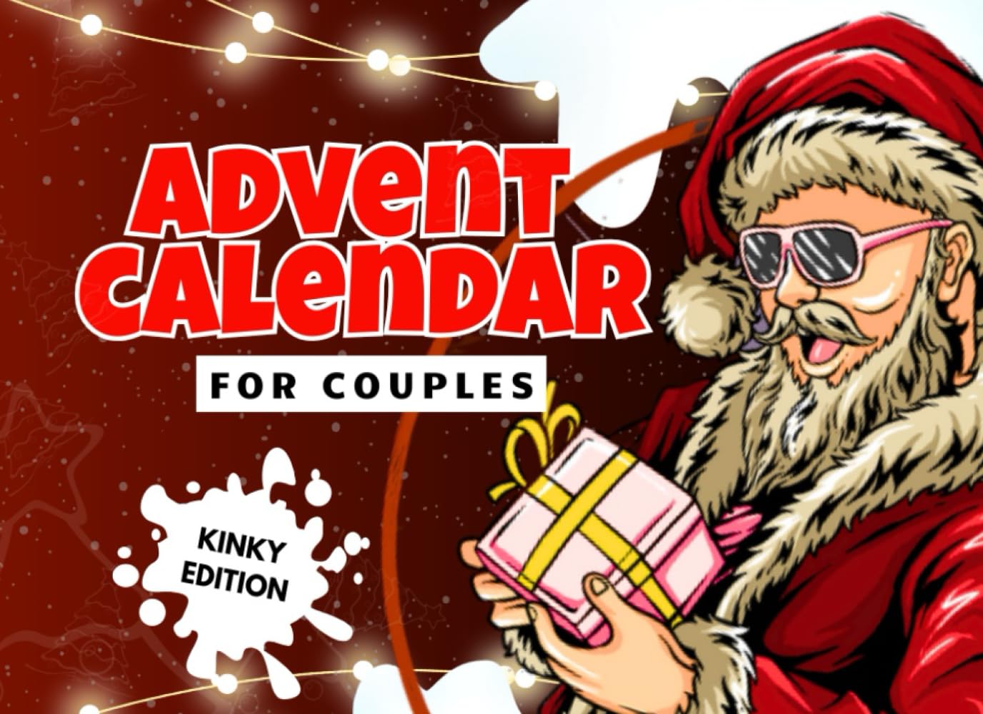Advent Calendar for Couples Kinky Edition: 24 Romantic Activities for Couples to Heat Up The Bedroom and Bring Back the Spark, Christmas Countdown, Naughty Fun & Intimacy-Building Holiday Challenges