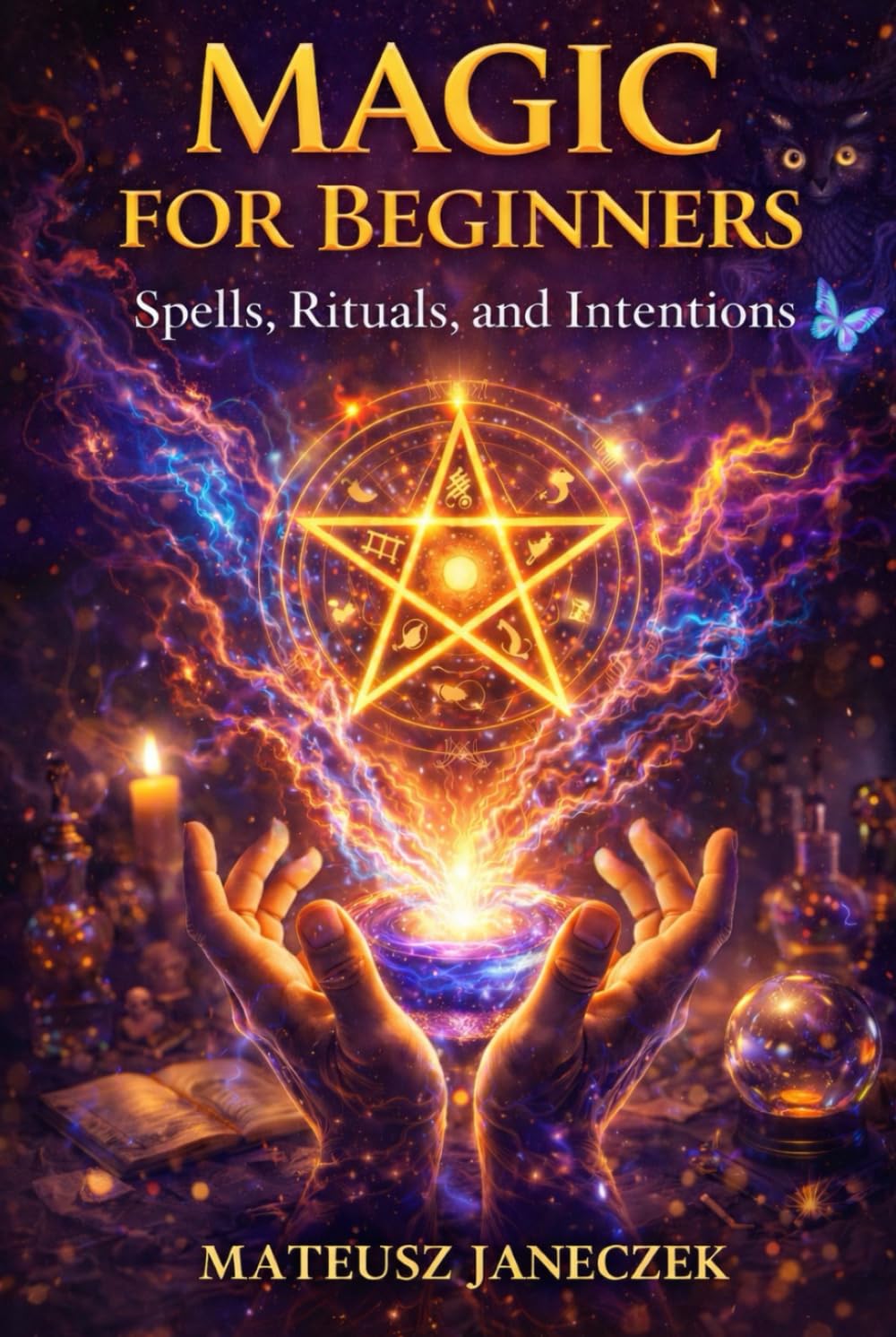 Magic for Beginners – Spells, Rituals, and Intentions (Harmony Lifestyle Path: Space, Body, and Ritual)