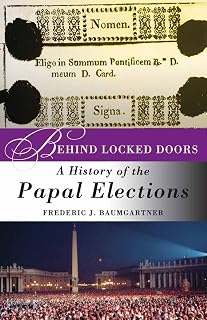 Behind Locked Doors: A History of the Papal Elections