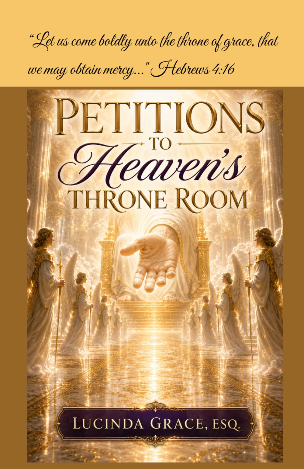 Petitions to Heaven's Throne Room: Release God's blessings moving from the courtroom of judgment to the Throne Room of Grace and Mercy