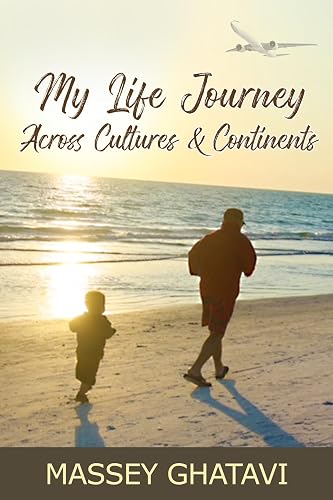 My Life Journey Across Cultures &amp; Continents : A Memoir