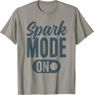 Spark Mode On Button Funny Saying Quote T-Shirt