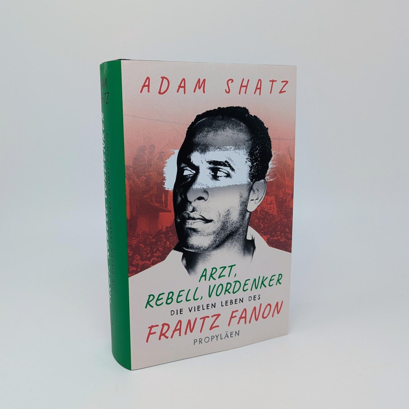 Arzt, Rebell, Vordenker: Die vielen Leben des Frantz Fanon | »Ein außergewöhnliches Buch über einen außergewöhnlichen Menschen« Zadie Smith