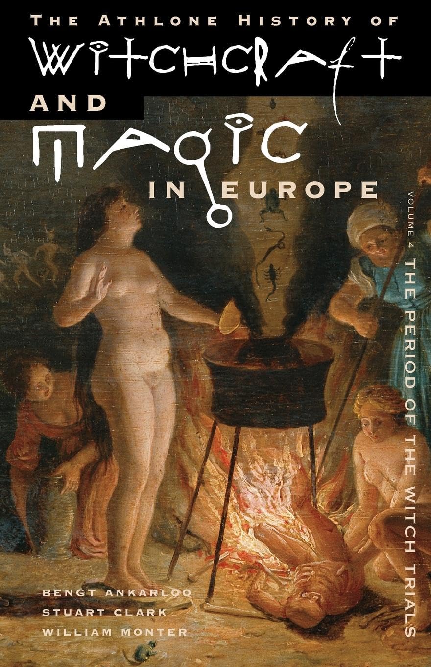 The Athlone History of Witchcraft and Magic in Europe, Volume 4: The Period of the Witch Trials: v. 4