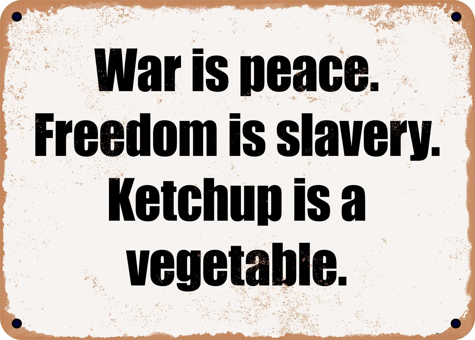 Miaomansenstore Metal Sign - War Is Peace Freedom Is Slavery Ketchup Is A Vegetable Home Decor