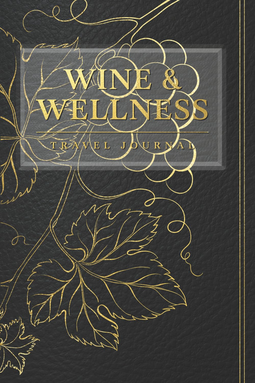 Wine & Wellness Travel Journal: A Companion for the Intentional Traveler