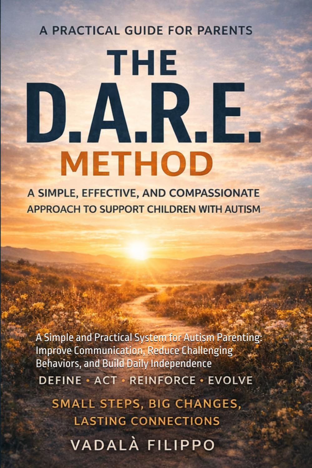THE D.A.R.E. METHOD: A Simple and Practical System for Autism Parenting: Improve Communication, Reduce Challenging Behaviors, and Build Daily Independence