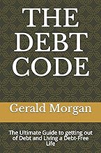 THE DEBT CODE: The Ultimate Guide to getting out of Debt and Living a Debt-Free Life