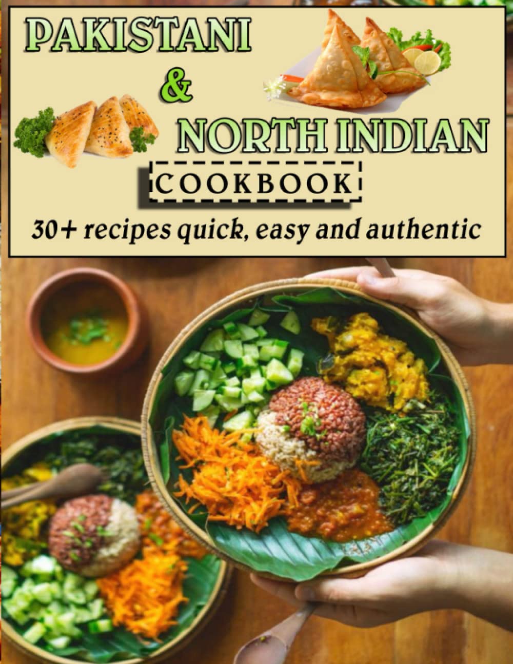 Pakistani & North Indian Cookbook: 30+ recipes quick, easy and authentic