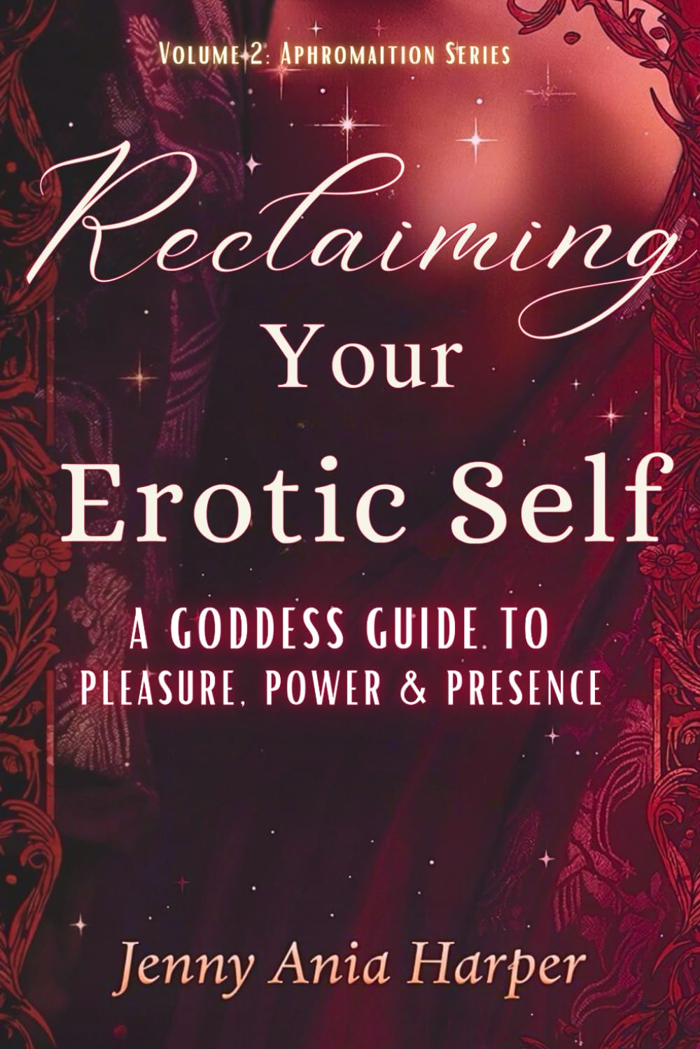 Reclaiming Your Erotic Self: A Goddess Guide to Pleasure, Power, and Presence (The Mythic Reset Series)