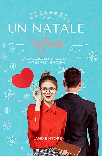 Un Natale in ufficio: [concorso letterario Un Natale Rosa Shocking by Land Editore]
