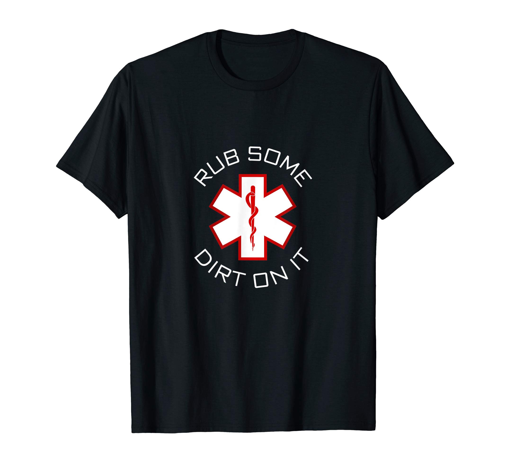 EMS, EMT, Medic & Paramedic Shirt - Rub Dirt On ItRub Dirt On It - EMS, EMT, Medic & Paramedic T-Shirt