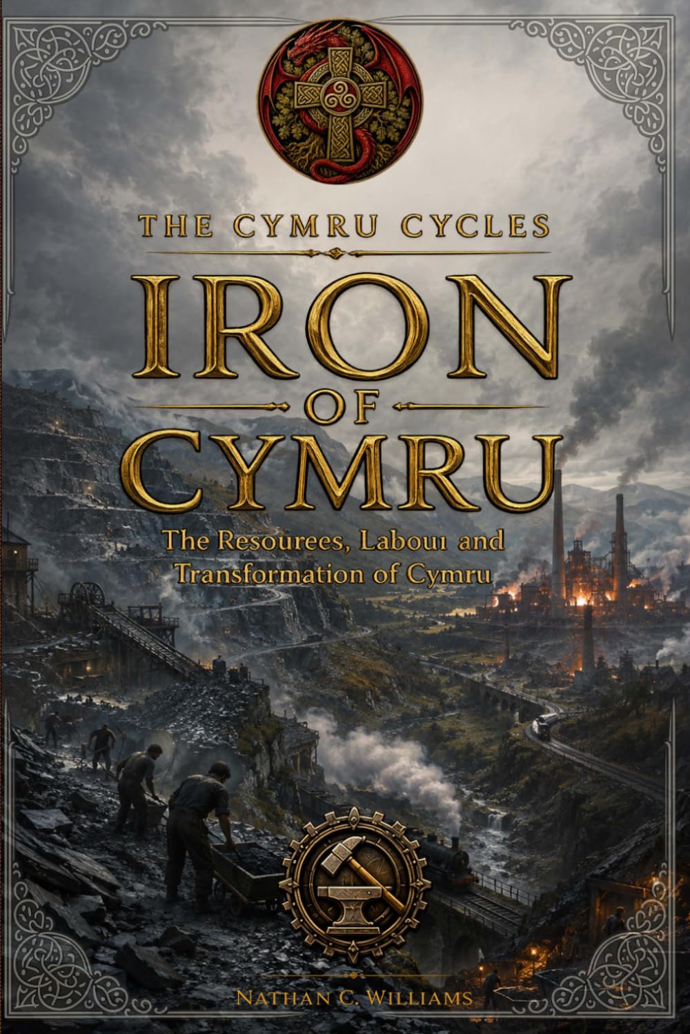 Iron of Cymru: The Resources, Labour and Transformation of Cymru (The Cymru Cycles)