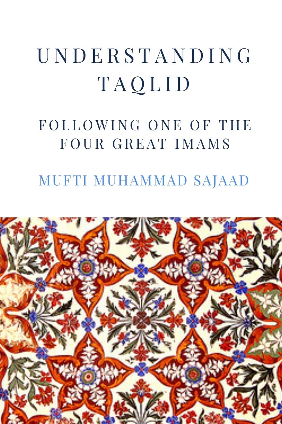 Understanding Taqlid : Following one of the four Great Imams