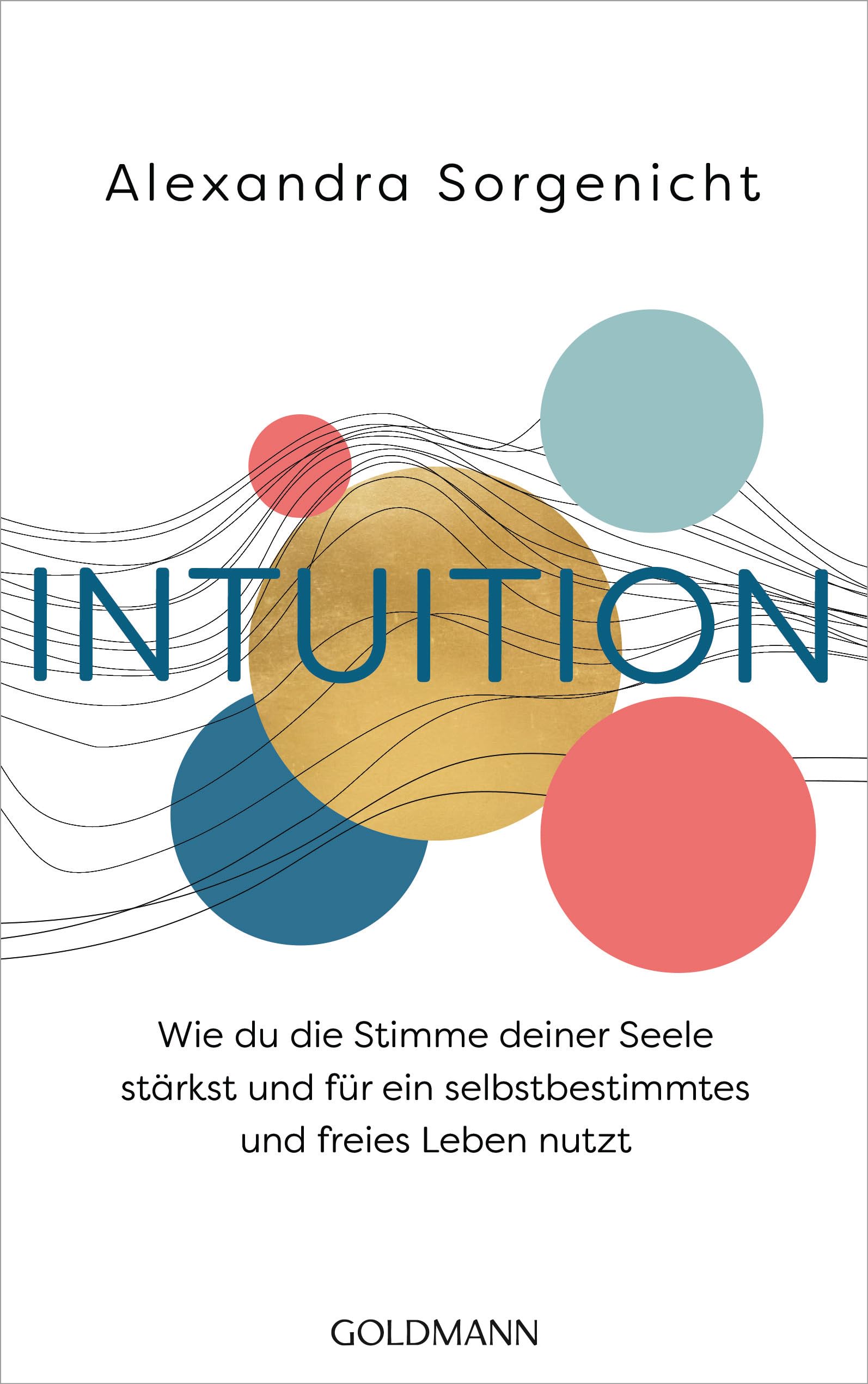 Intuition: Wie du die Stimme deiner Seele stärkst und für ein selbstbestimmtes und freies Leben nutzt