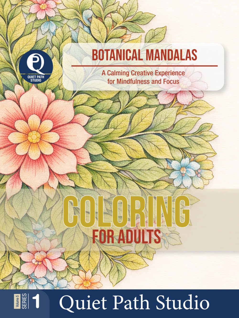 Botanical Mandalas: A Calming Creative Experience for Mindfulness and Focus (Quiet Path Studio — Adult Coloring Collection)