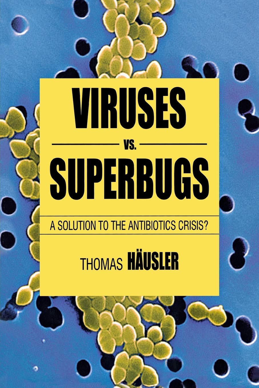 Viruses Vs. Superbugs: A Solution to the Antibiotics Crisis? (Macmillan Science)
