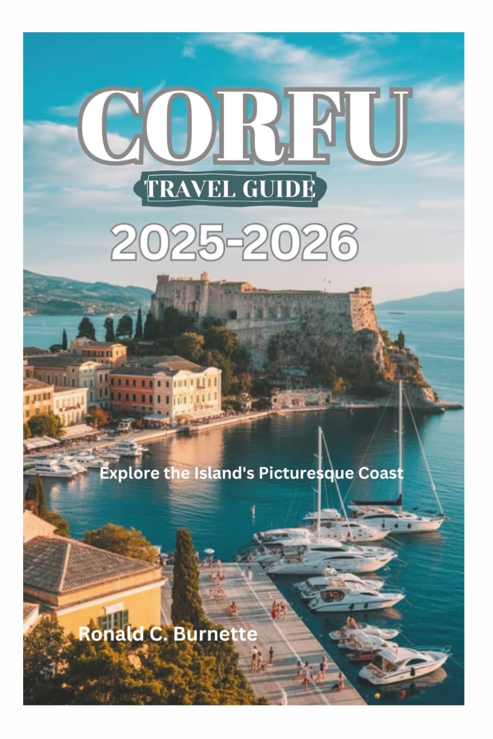 CORFU TRAVEL GUIDE 2025-2026: Explore the Island's Picturesque Coast