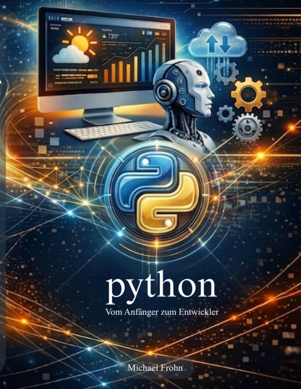 Python - Vom Anfänger zum Entwickler: Python lernen für Anfänger, Grundlagen, Praxisprojekte und Programmieren Schritt für Schritt erklärt.