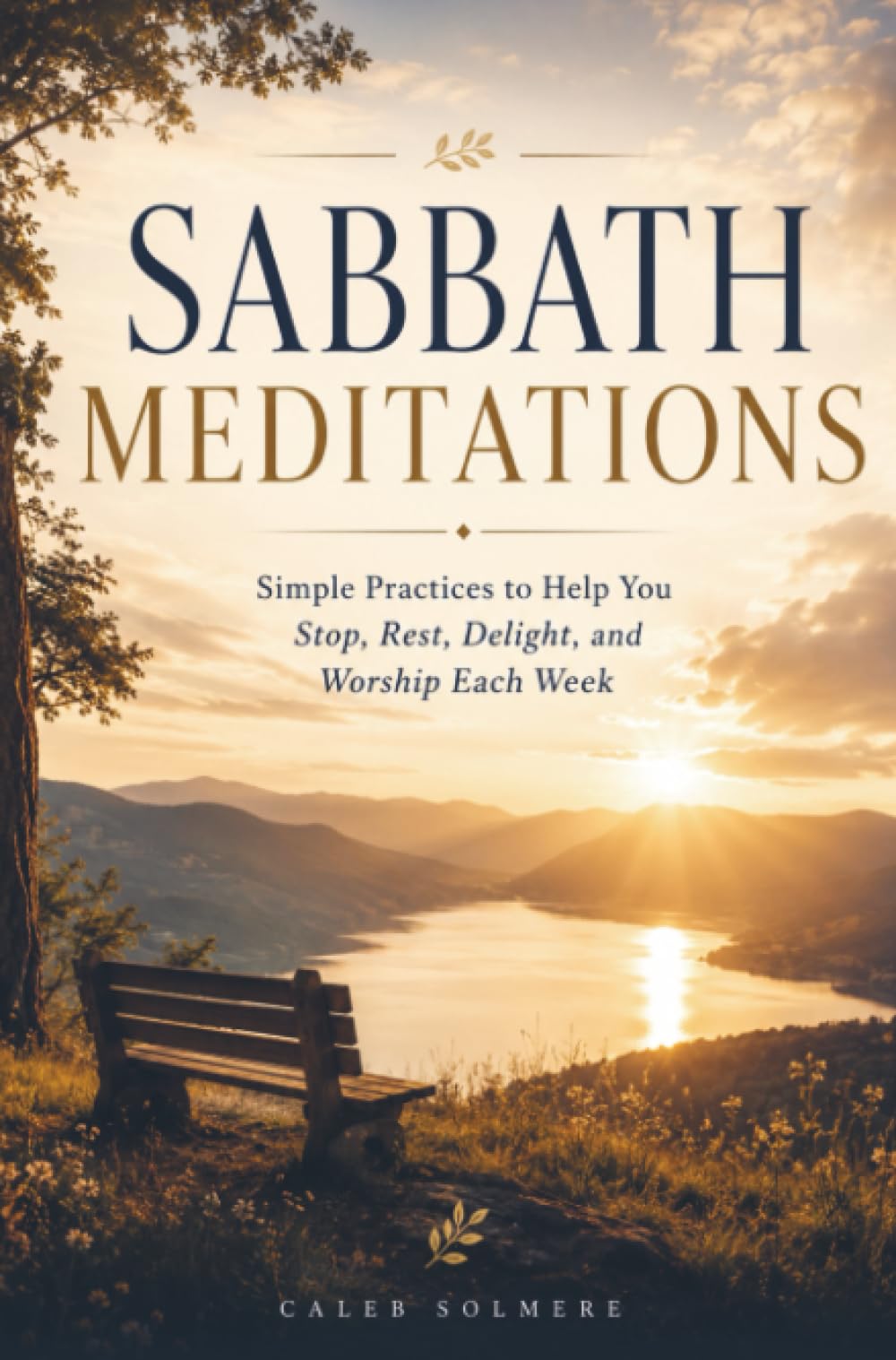 SABBATH MEDITATIONS: Simple Practices to Help You Stop, Rest, Delight, and Worship Each Week