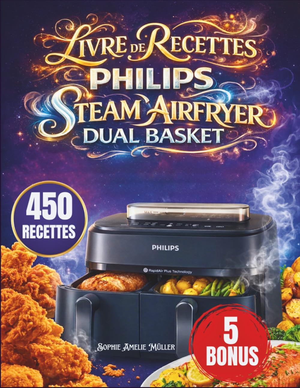 Livre De Recettes Philips Steam Airfryer Dual Basket: 450 recettes rapides et délicieuses | Cuisson double zone : rôtissage, grillade, cuisson au four et réchauffage | Convient à toutes les séries