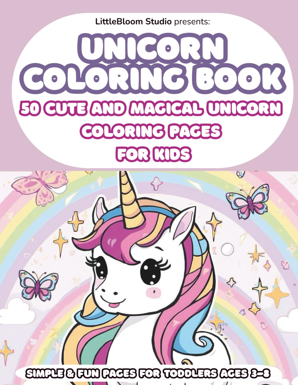 Unicorn Kids Coloring Book: 50 Cute and Magical Unicorn Coloring Pages for Kids (LittleBloom Princess Coloring Collection)