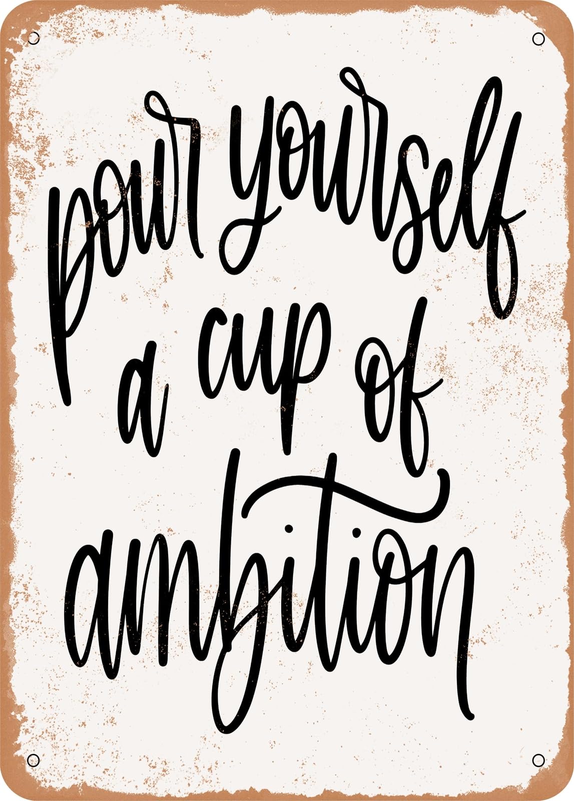 Metal Sign - Pour Yourself a Cup of Ambition - Vintage Look home decor