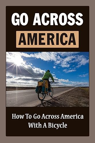 Go Across America: How To Go Across America With A Bicycle