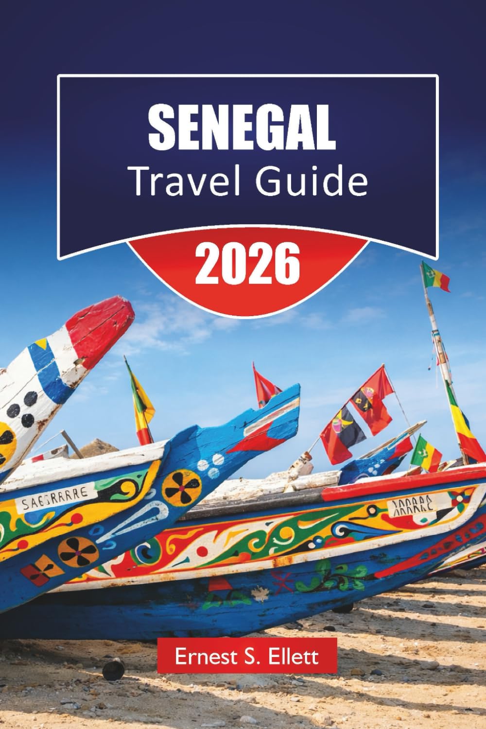 SENEGAL TRAVEL GUIDE 2026: Discover Atlantic Beaches, Cultural Villages, Local Cuisine, Nature Safaris, and Travel Strategies for your West Africa Adventure