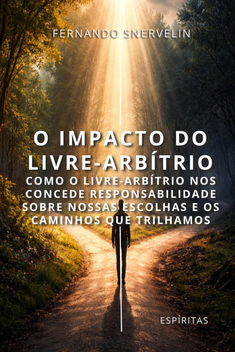 O IMPACTO DO LIVRE-ARBÍTRIO: COMO O LIVRE-ARBÍTRIO NOS CONCEDE RESPONSABILIDADE SOBRE NOSSAS ESCOLHAS E OS CAMINHOS QUE TRILHAMOS (ESPÍRITA: CAMINHOS DA ALMA)