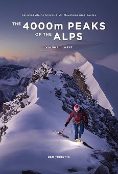 The 4000m Peaks of the Alps Selected Alpine Climbs & Ski Mountaineering Routes - Vol 1 West